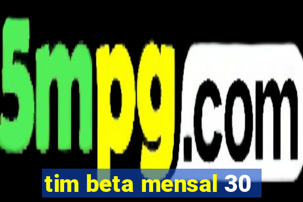 tim beta mensal 30